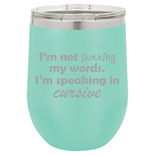 12 oz Double Wall Vacuum Insulated Stainless Steel Stemless Wine Tumbler Glass Coffee Travel Mug With Lid I'm Not Slurring My Words I'm Speaking In Cursive (Teal)