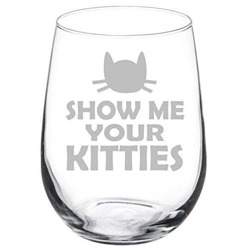 Wine Glass Goblet Funny Cat Show Me Your Kitties (17 oz Stemless)