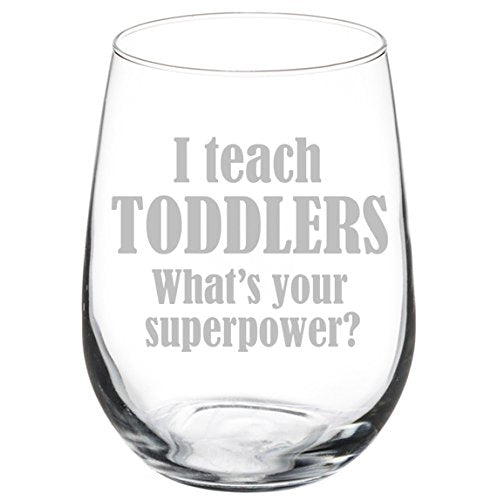 Wine Glass Goblet I Teach Toddlers What's your Superpower Teacher (17 oz Stemless)