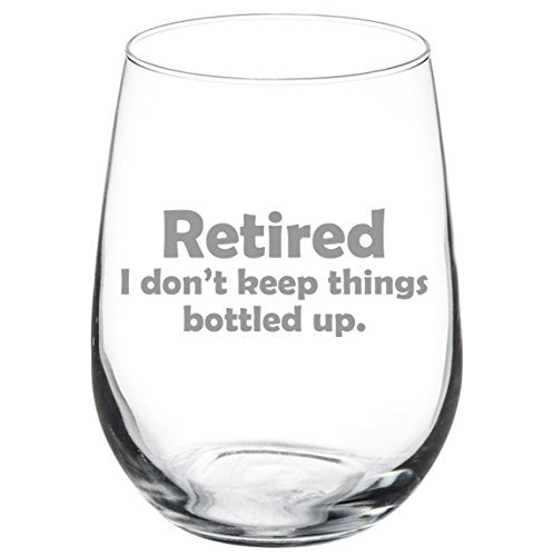 17 oz Stemless Wine Glass Funny Retired I don't keep things bottled up,MIP