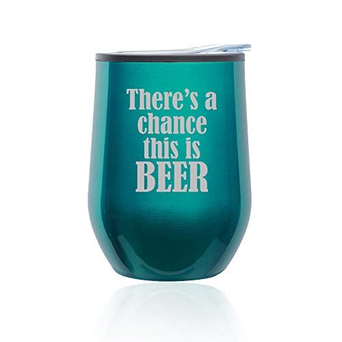 Stemless Wine Tumbler Coffee Travel Mug Glass With Lid There's A Chance This Is Beer (Turquoise Teal)