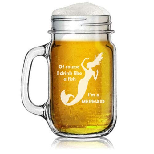 16oz Mason Jar Glass Mug w/Handle Of Course I Drink Like A Fish I'm A Mermaid