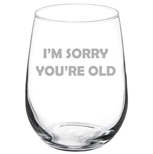 Wine Glass Goblet I'm Sorry You're Old Birthday Funny (17 oz Stemless)