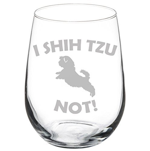 Wine Glass Goblet Funny I Shih Tzu Not (17 oz Stemless)