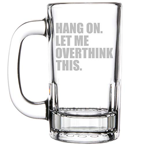 12oz Beer Mug Stein Glass Funny Hang On Let Me Overthink This