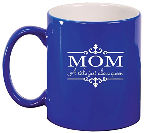 Ceramic Coffee Tea Mug Cup Mom A Title Above Queen (Blue)