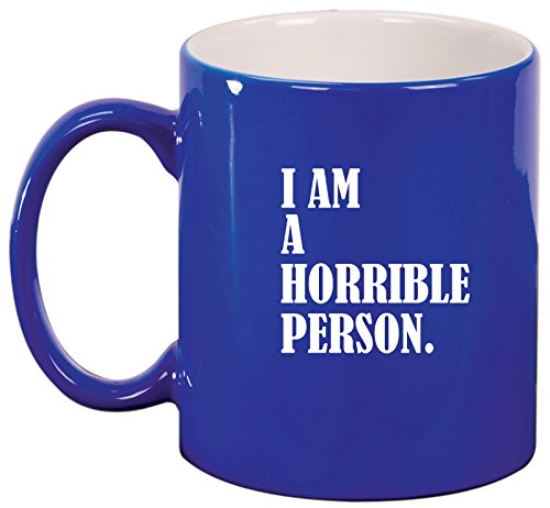 Ceramic Coffee Tea Mug Cup I Am A Horrible Person (Blue)