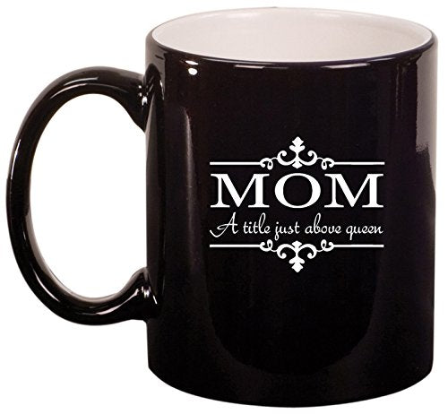 Ceramic Coffee Tea Mug Cup Mom A Title Above Queen (Black)