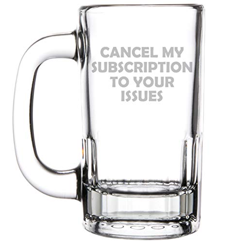 12oz Beer Mug Stein Glass Funny Cancel My Subscription To Your Issues