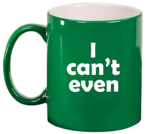 Ceramic Coffee Tea Mug I Can't Even Funny (Green)