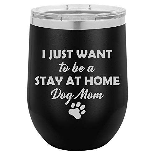 12 oz Double Wall Vacuum Insulated Stainless Steel Stemless Wine Tumbler Glass Coffee Travel Mug With Lid I Just Want To Be A Stay At Home Dog Mom (Black)