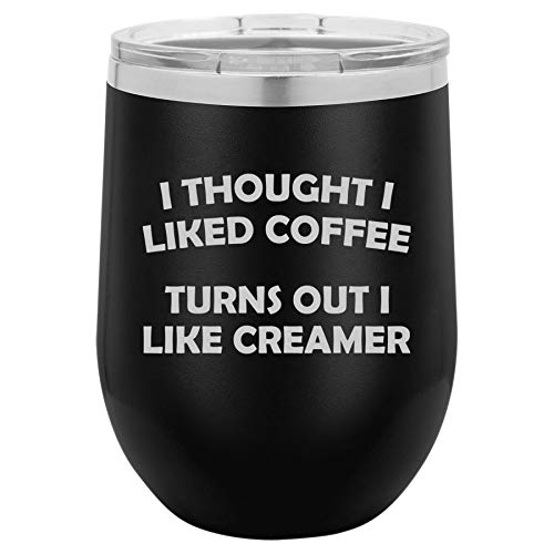 12 oz Double Wall Vacuum Insulated Stainless Steel Stemless Wine Tumbler Glass Coffee Travel Mug With Lid I Thought I liked Coffee Turns Out I Like Creamer Funny (Black)