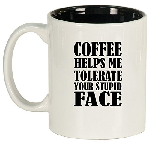 Ceramic Coffee Tea Mug Cup Coffee Helps Me Tolerate Your Stupid Face Funny (White)