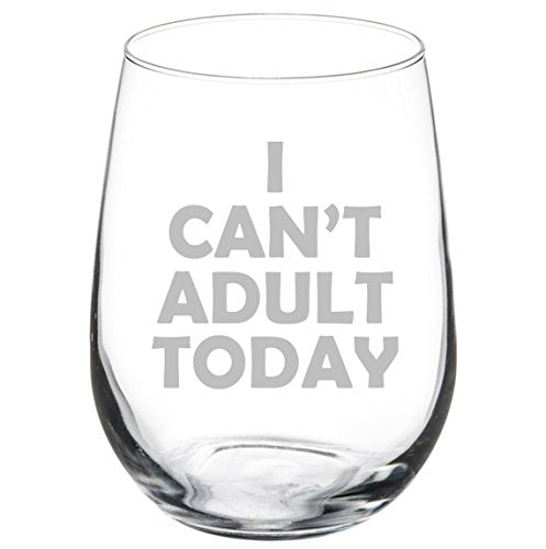 Wine Glass Goblet Funny I Can't Adult Today (17 oz Stemless)