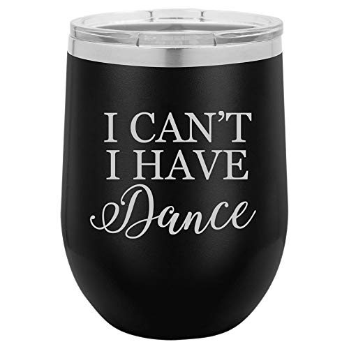 12 oz Double Wall Vacuum Insulated Stainless Steel Stemless Wine Tumbler Glass Coffee Travel Mug With Lid I Can't I Have Dance Funny (Black)