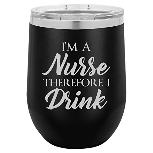 12 oz Double Wall Vacuum Insulated Stainless Steel Stemless Wine Tumbler Glass Coffee Travel Mug With Lid I'm A Nurse Therefore I Drink Funny (Black)