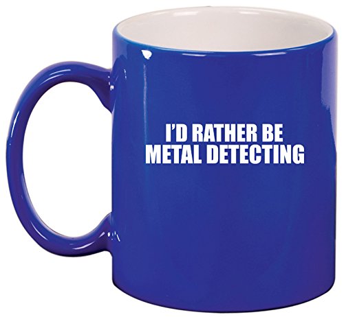 Ceramic Coffee Tea Mug Cup I'd Rather Be Metal Detecting (Blue)