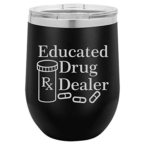 12 oz Double Wall Vacuum Insulated Stainless Steel Stemless Wine Tumbler Glass Coffee Travel Mug With Lid Educated Drug Dealer Funny Pharmacist Pharmacy Tech (Black)