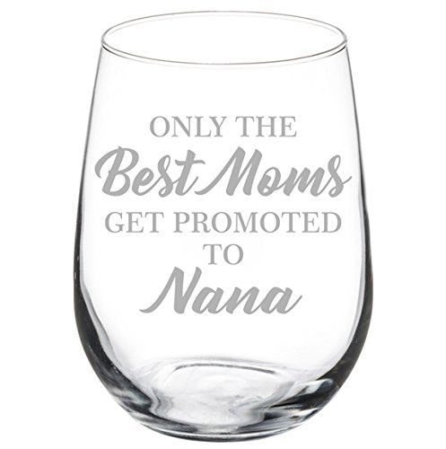 Wine Glass Goblet Grandma Only The Best Moms Get Promoted to Nana (17 oz Stemless)