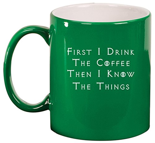 Ceramic Coffee Tea Mug Cup First I Drink The Coffee Then I Know The Things (Green)
