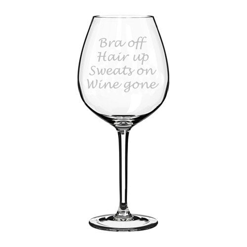 Wine Glass Goblet Funny Bra Off Hair Up Sweats On Wine Gone (20 oz Jumbo)
