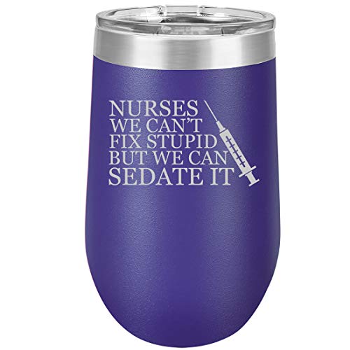 16 oz Double Wall Vacuum Insulated Stainless Steel Stemless Wine Tumbler Glass Coffee Travel Mug With Lid Nurses Can't Fix Stupid Sedate It (Purple)