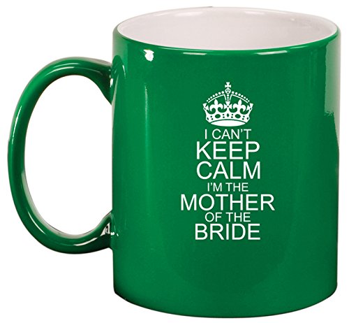 Ceramic Coffee Tea Mug I Can't Keep Calm I'm The Mother Of The Bride (Green)