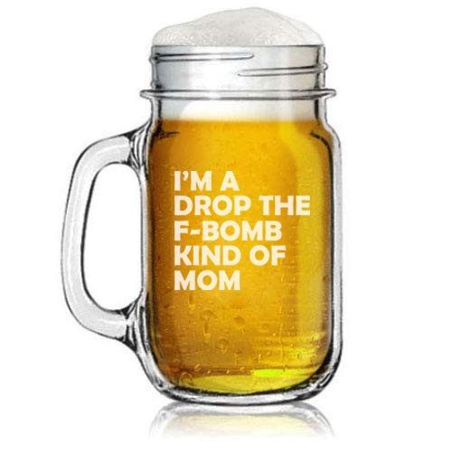 16oz Mason Jar Glass Mug w/Handle I'm A Drop The F-Bomb Kind Of Mom Mother Funny