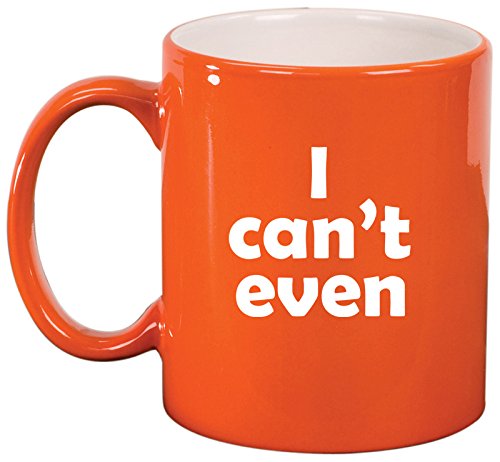 Ceramic Coffee Tea Mug I Can't Even Funny (Orange)