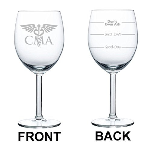 Wine Glass Goblet Two Sided Good Day Bad Dad Don't Even Ask CMA Certified Medical Assistant (10 oz)