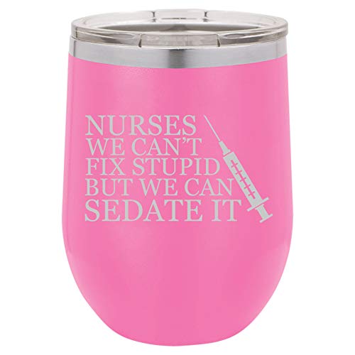 12 oz Double Wall Vacuum Insulated Stainless Steel Stemless Wine Tumbler Glass Coffee Travel Mug With Lid Nurses Can't Fix Stupid Sedate It (Hot-Pink)