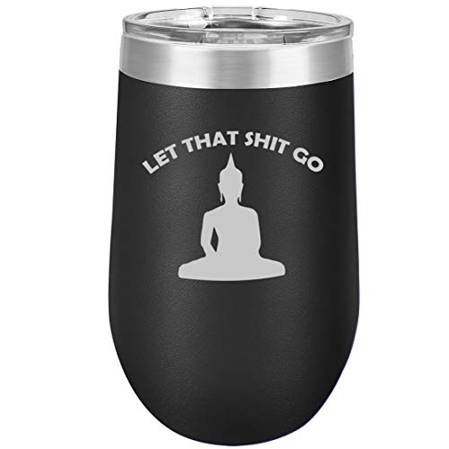 16 oz Double Wall Vacuum Insulated Stainless Steel Stemless Wine Tumbler Glass Coffee Travel Mug With Lid Let That Sht Go Buddha Funny (Black)