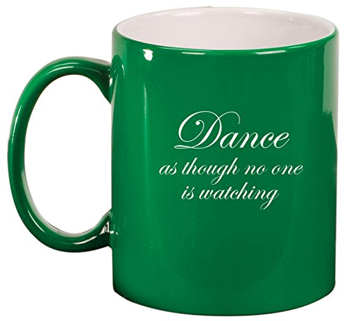 Ceramic Coffee Tea Mug Cup Dance As Though No One Is Watching (Green)