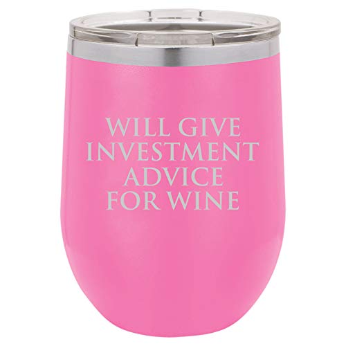 12 oz Double Wall Vacuum Insulated Stainless Steel Stemless Wine Tumbler Glass Coffee Travel Mug With Lid Will Give Investment Advice For Wine Funny Banker Broker Investment Advisor (Hot Pink)