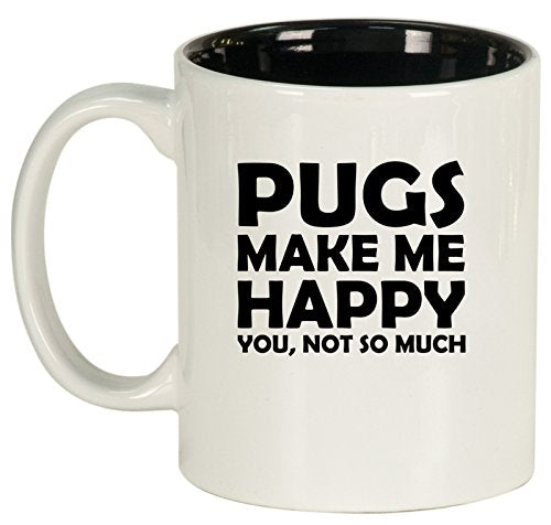 Ceramic Coffee Tea Mug Cup Funny Pugs Make Me Happy You Not So Much (White)
