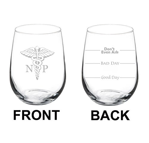 Wine Glass Goblet Two Sided Good Day Bad Day Don't Even Ask NP Nurse Practitioner (17 oz Stemless)