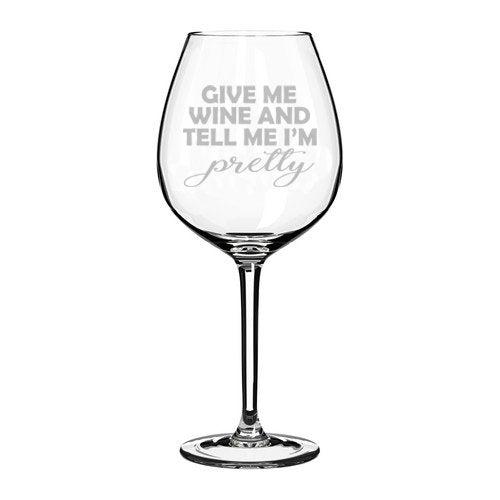 Wine Glass Goblet Funny Give Me Wine And Tell Me I'm Pretty (20 oz Jumbo)
