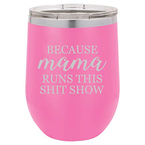 12 oz Double Wall Vacuum Insulated Stainless Steel Stemless Wine Tumbler Glass Coffee Travel Mug With Lid Because Mama Runs This Sht Show Mom Mother Funny (Hot Pink)