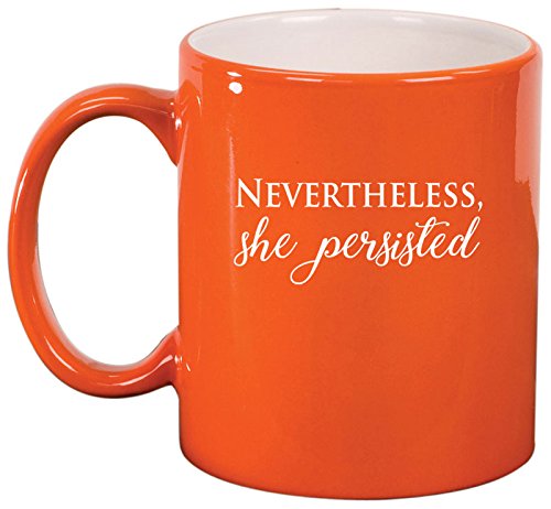 Ceramic Coffee Tea Mug Cup Nevertheless, She Persisted (Orange)