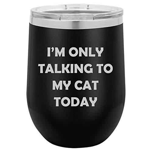 12 oz Double Wall Vacuum Insulated Stainless Steel Stemless Wine Tumbler Glass Coffee Travel Mug With Lid I'm Only Talking To My Cat Today Funny (Black)