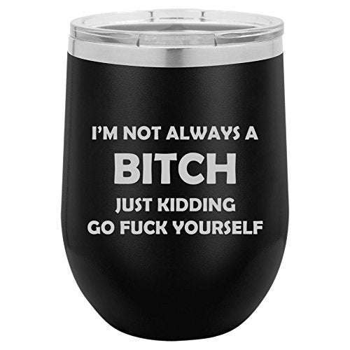 12 oz Double Wall Vacuum Insulated Stainless Steel Stemless Wine Tumbler Glass Coffee Travel Mug With Lid I'm Not Always A Btch Funny (Black)