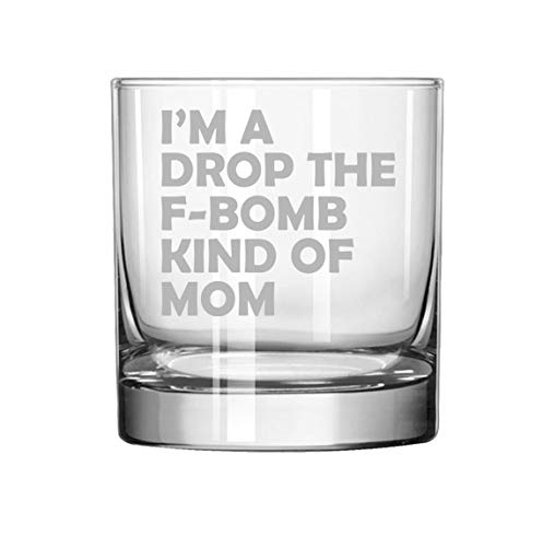 11 oz Rocks Whiskey Highball Glass I'm A Drop The F-Bomb Kind Of Mom Mother Funny