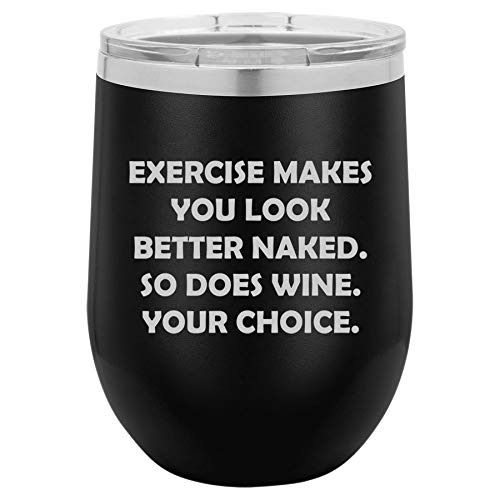 12 oz Double Wall Vacuum Insulated Stainless Steel Stemless Wine Tumbler Glass Coffee Travel Mug With Lid Exercise Makes You Look Better Naked So Does Wine Your Choice Funny (Black)