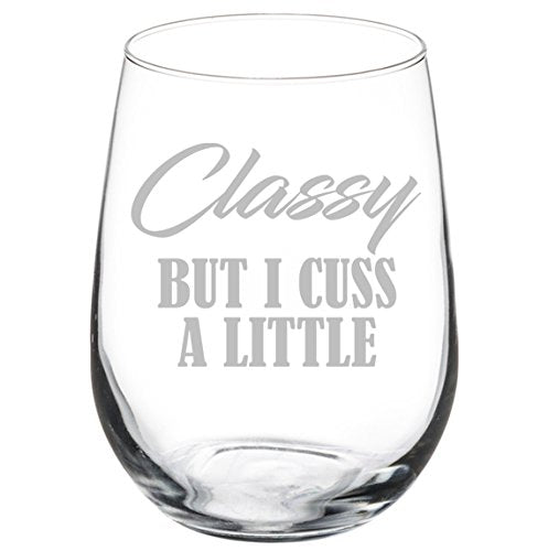 Wine Glass Goblet Funny Classy But I Cuss A Little (17 oz Stemless)