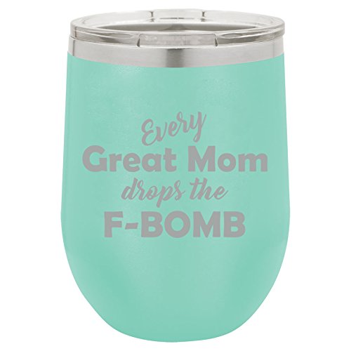 12 oz Double Wall Vacuum Insulated Stainless Steel Stemless Wine Tumbler Glass Coffee Travel Mug With Lid Every Great Mom Drops The F-Bomb Mother (Teal)