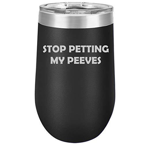 16 oz Double Wall Vacuum Insulated Stainless Steel Stemless Wine Tumbler Glass Coffee Travel Mug With Lid Stop Petting My Peeves Funny (Black)