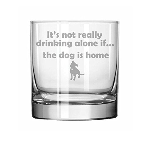 11 oz Rocks Whiskey Highball Glass Funny It's Not Really Drinking Alone if the Dog is Home Pitbull