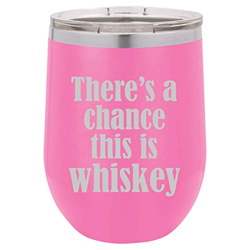 12 oz Double Wall Vacuum Insulated Stainless Steel Stemless Wine Tumbler Glass Coffee Travel Mug With Lid There's A Chance This Is Whiskey (Hot-Pink)