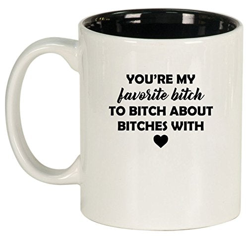 Ceramic Coffee Tea Mug Cup You're My Favorite Btch Funny Best Friend (White)