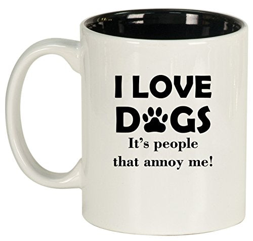 Ceramic Coffee Tea Mug Cup I Love Dogs It's People That Annoy Me Funny (White)